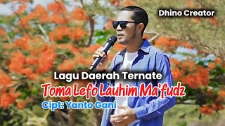 Toma Lefo Lauhim Mafudz Cipt  Yanto Gani  Dhino Creator