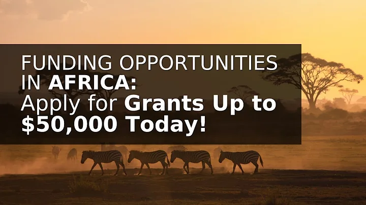 Funding Opportunities in Africa Apply for Grants Up to $50,000 Today!