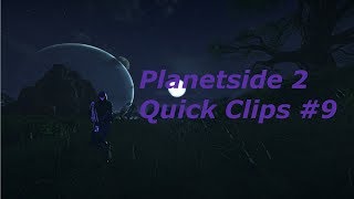 Planetside 2 Quick Clips #9