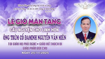 THÁNH LỄ GIỖ MÃN TANG  ÔNG TRÙM CỐ ĐAMINH NGUYỄN VĂN MIÊN - TẠI GIÁO HỌ PHÙ NGỌC - GX THẠCH BI.