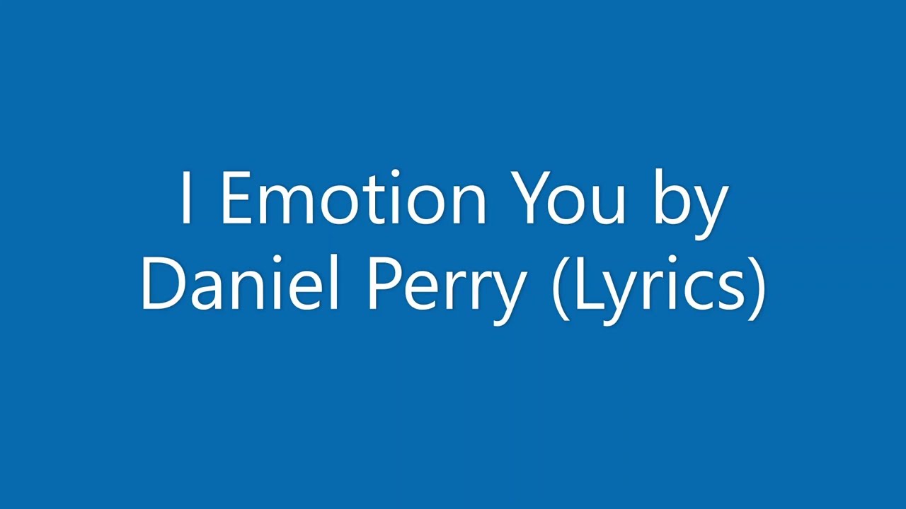 I Emotion You by Daniel Perry (Lyrics)