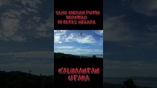 SANG SAKA MERAH PUTIH DI UJUNG NKRI #tni #perbatasan #nkri #SH#short #feedshorts #borneo #shortvideo