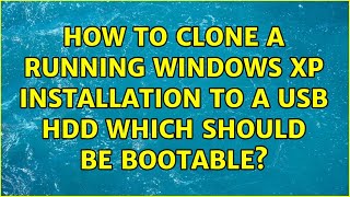 How to clone a running windows xp installation to a USB HDD which should be bootable
