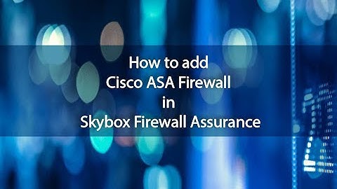 How to Add cisco ASA firewall in SkyBox firewall assurance? | Vulnerability Management