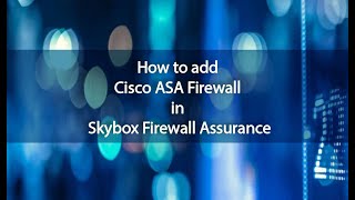 How to Add cisco ASA firewall in SkyBox firewall assurance | Vulnerability Management