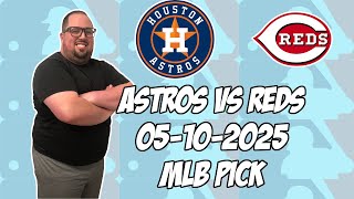 Cincinnati Reds vs Houston Astros 5/10/25 MLB Pick & Prediction | MLB Betting Tips
