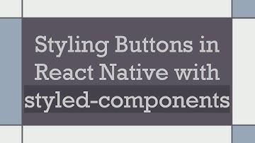 Styling Buttons in React Native with styled-components