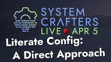 Literate Configuration: A Direct Approach - System Crafters Live!