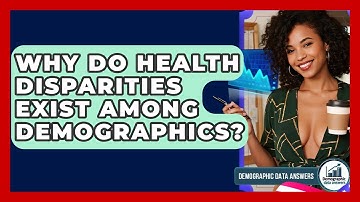Why Do Health Disparities Exist Among Demographics? - Demographic Data Answers