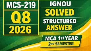MCS-219 Assignment 2026 Q8 | MCA 1st Year 2nd Semester IGNOU | Structured &amp; Explained Answer