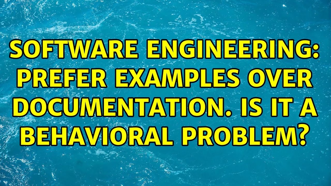 Software Engineering: Prefer examples over documentation. Is it a ...