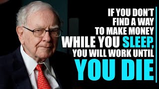 If You Don't Find A Way To Make Money While Sleep You Will Work Until You Die | Warren Buffett