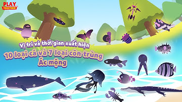 PLAY TOGETHER VNG | VỊ TRÍ VÀ THỜI GIAN XUẤT HIỆN CỦA 10 LOẠI CÁ VÀ 7 LOẠI CÔN TRÙNG ÁC MỘNG MỚI