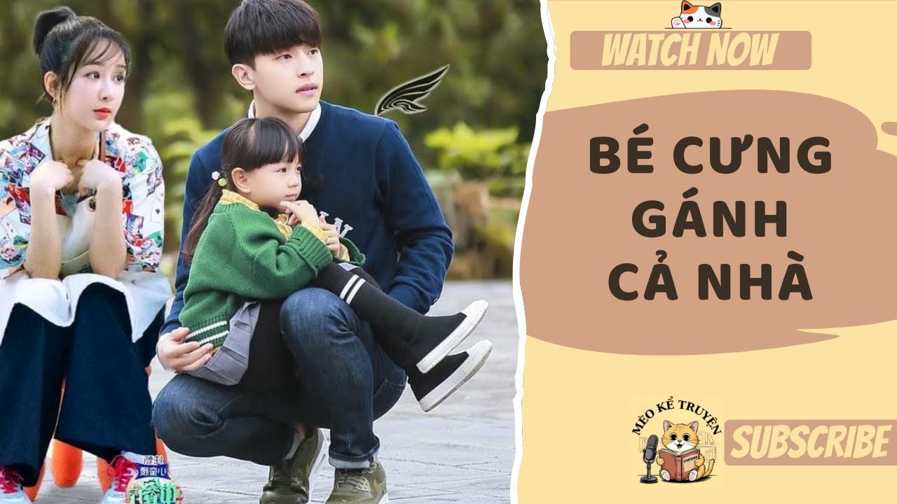 [TRUYỆN AUDIO - FULL] BÉ CƯNG GÁNH CẢ NHÀ