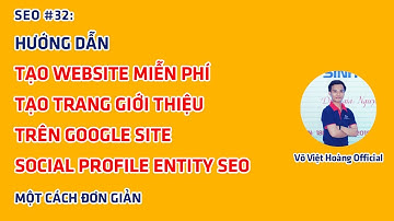 SEO #32: Hướng Dẫn Tạo Website Miễn Phí - Tạo Trang Trên Google Site | Võ Việt Hoàng Official