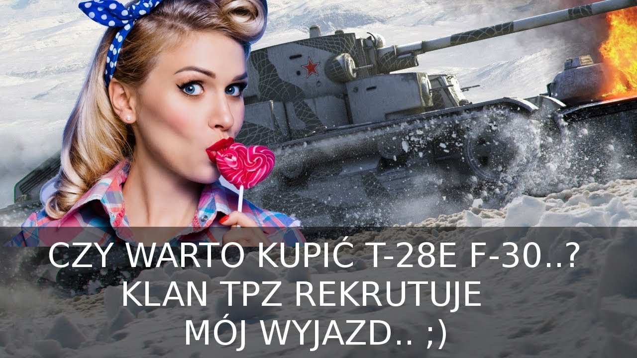 Czy warto kupić T-28E f-30, Klan TPZ rekrutuje i mój wyjazd - World of Tanks polska hd