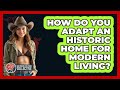 How Do You Adapt An Historic Home For Modern Living? - Southern Culture Collective
