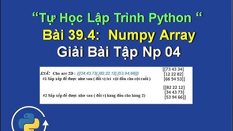 Bai39.4:  numpy array python giải bài tập np 04 - Xử lý mảng đa chiều python với numpy