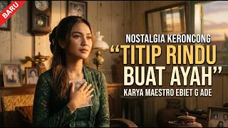 TITIP RINDU BUAT AYAH – Ebiet G. Ade | Cover KERONCONG NOSTALGIA