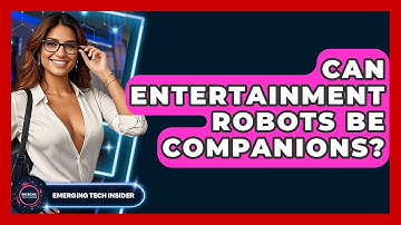 Can Entertainment Robots Be Companions? - Emerging Tech Insider