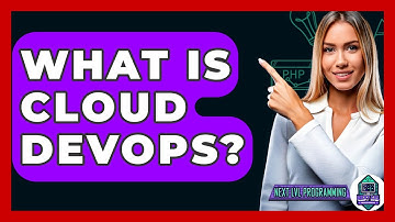 What Is Cloud DevOps? - Next LVL Programming