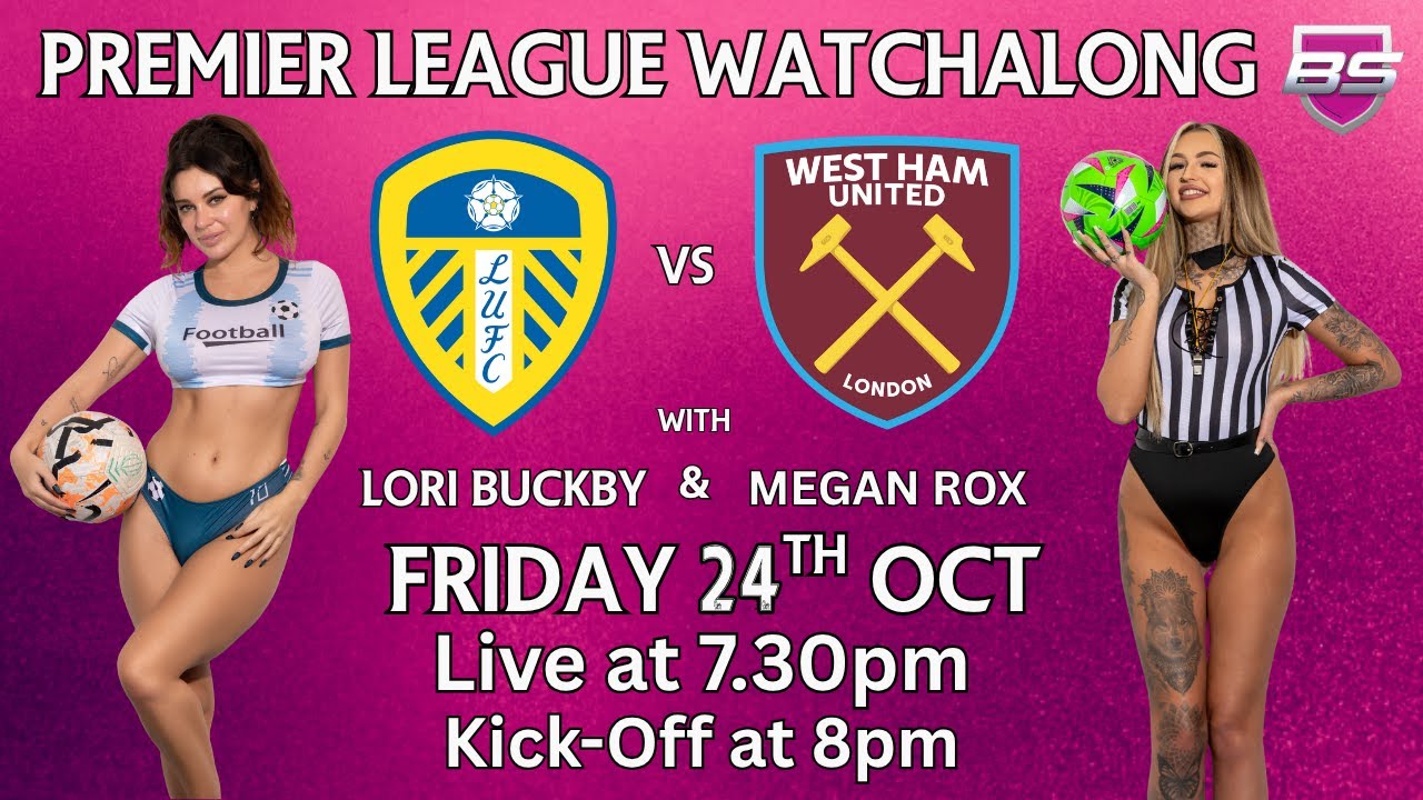 Premier League Watchalong LIVE! ⚽🔥 Leeds Utd vs West Ham Utd With Lori Buckby and Megan Rox!