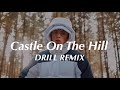 Castle on the hill  ed sheeran official drill remix