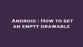 Android : How to set an empty drawable