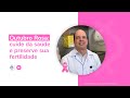 Outubro Rosa - Preservação da Fertilidade