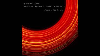 Korolova, Agents Of Time, Conor Ross - Made For Love (Astron Ray Remix)