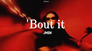 [Vietsub_Lyrics] 'Bout It - JMSN