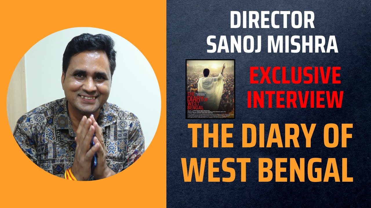 Director Sanoj Mishra Exclusive interview 2024 | The Diary of West Bengal
