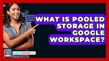 What Is Pooled Storage In Google Workspace? - SearchEnginesHub.com