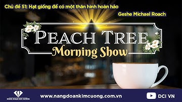 Chủ đề 51: Những Hạt Giống Để Có Một Thân Hình Đẹp | Morning Show cùng Geshe Michael Roach