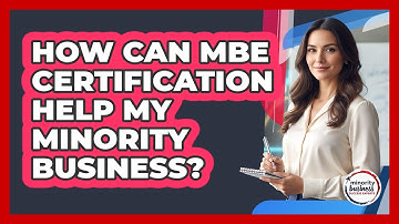 How Can MBE Certification Help My Minority Business? - Minority Business Success Experts