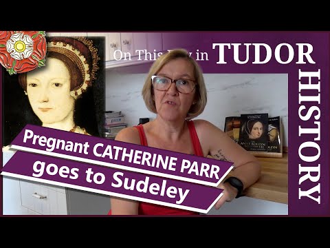 June 13 - A pregnant Catherine Parr goes to Sudeley