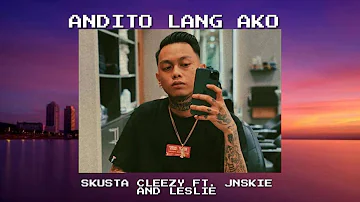 ANDITO LANG AKO - SKUSTA CLEE FT. JNSKE AND LESLIE(NEW SONG 2020)