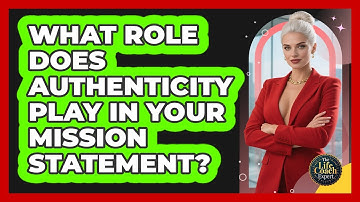 What Role Does Authenticity Play In Your Mission Statement? - The Life Coach Expert