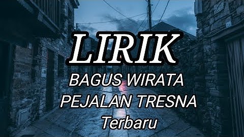 PEJALAN TRESNA - BAGUS WIRATA terbaru lirik