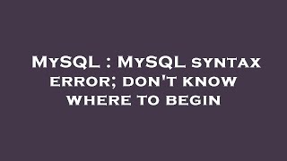MySQL : MySQL syntax error; don't know where to begin