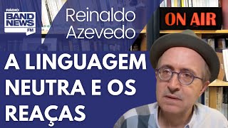 Reinaldo: Projeto sobre simplificação da comunicação e jabuti dos reacionários