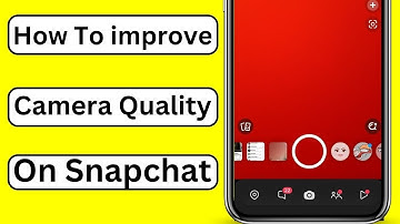 How to Improve Snapchat Camera Quality iPhone and Android