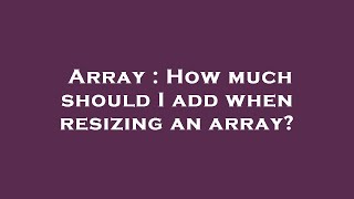 Celebrity Array : How much should I add when resizing an array? Net Worth