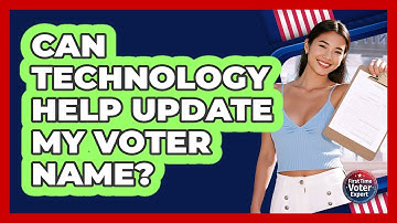 Can Technology Help Update My Voter Name? - First Time Voter Expert