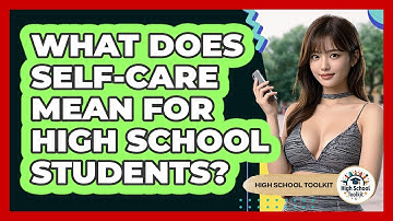 What Does Self-care Mean For High School Students? - High School Toolkit