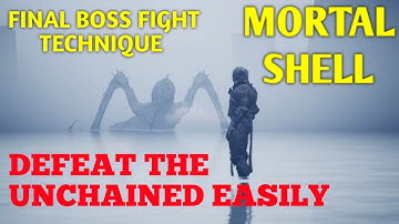 HOW TO DEFEAT THE FINAL BOSS, THE UNCHAINED? | MORTAL SHELL | BOSS FIGHT TECHNIQUE