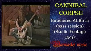CANNIBAL CORPSE : Butchered At Birth (bass session)                            (Studio Footage 1991)