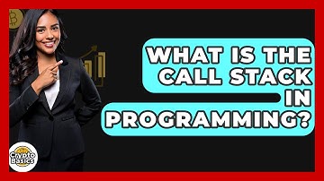 What Is The Call Stack In Programming? - CryptoBasics360.com