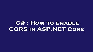 C# : How to enable CORS in ASP.NET Core