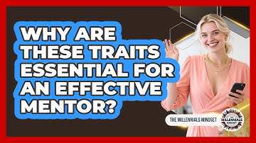 Why Are These Traits Essential For An Effective Mentor? - The Millennials Mindset